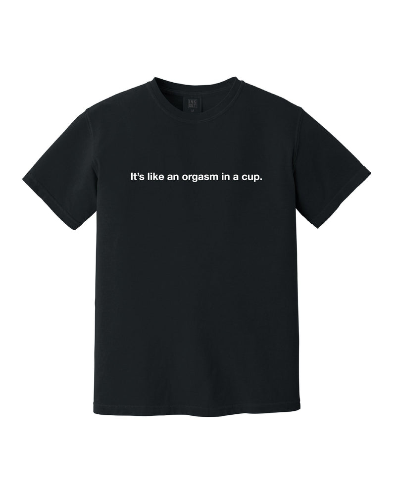 Mojo in the Morning - "It's like an orgasm in a cup" T-Shirt