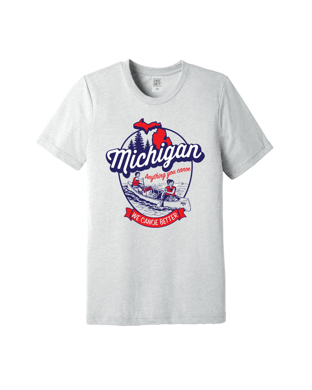 Anything you canoe we canoe better in Michigan T-Shirt