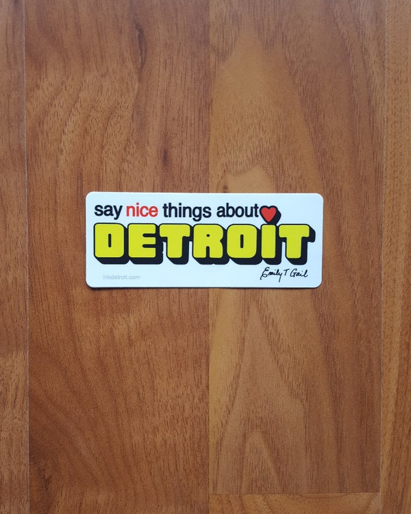 Say Nice Things About Detroit Die Cut Vinyl Sticker