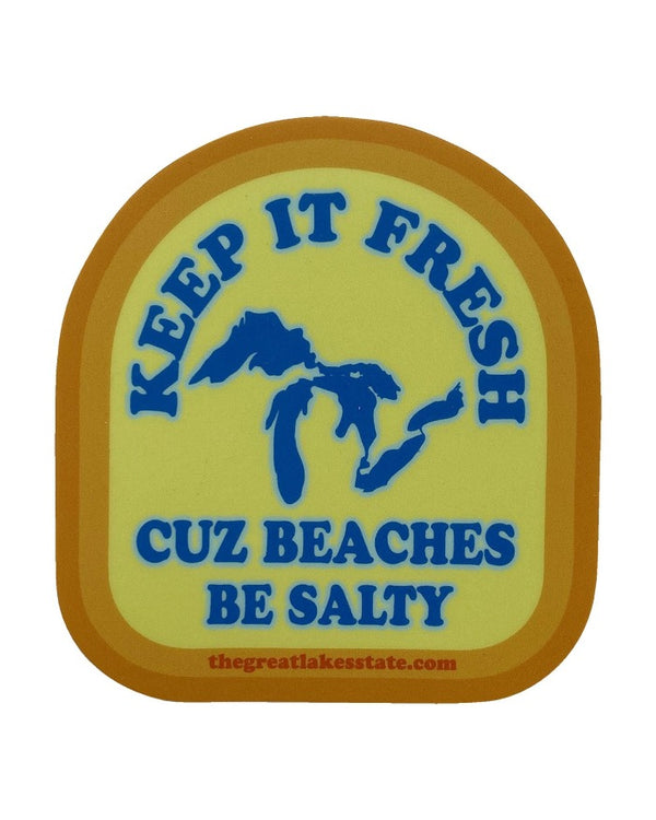 The Great Lakes State Keep It Fresh Cuz Beaches Be Salty Die Cut Vinyl Sticker